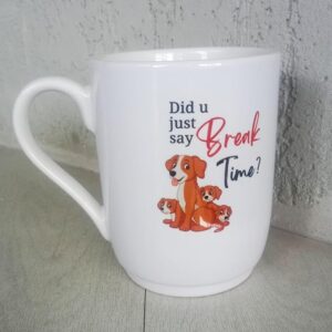 Coffee Mugs for Dog Lovers I Dog Moms I Gifts for Mothers I Office GiftsI Bday Gift-300ml (Wife Mother Dog Lover)(Cat Lovers) (Did U Just Say Break Time)